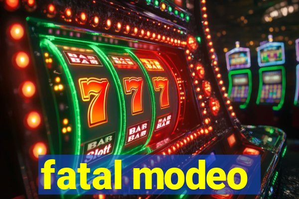 fatal modeo